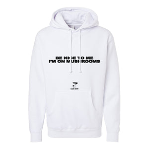 Be Nice To Me I'm On Mushrooms Hoodie