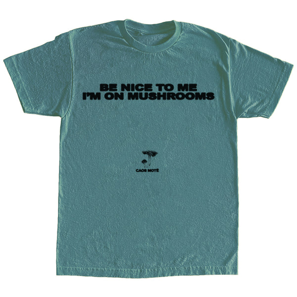 "Be Nice To Me I'm On Mushrooms" T-Shirt