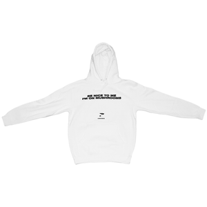 White "Be Nice To Me I'm On Mushrooms" Hoodie