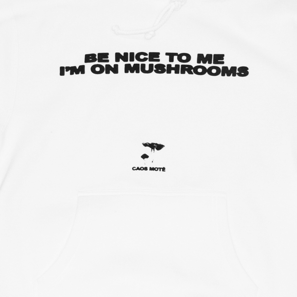 White "Be Nice To Me I'm On Mushrooms" Hoodie